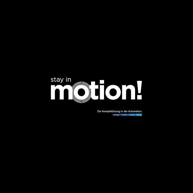 Stay in Motion! Die Komplettlösung in der Automation. Lösungen / Produkte / Software / Service